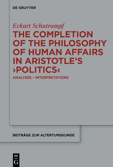 Eckart Schutrumpf - Completion of the Philosophy of Human Affairs in Aristotle's ›Politics‹, Inbunden