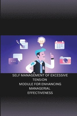 Self Management of Excessive Tension Module for Enhancing Managerial Effectiveness 1