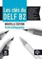 bokomslag Les clés du DELF B2.Nouvelle édition. Guide pédagogique avec corrigés et audio