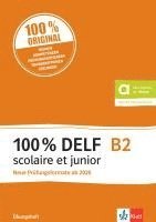 bokomslag 100% DELF B2 scolaire et junior - Neue Prüfungsformate ab 2020