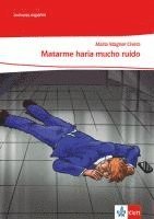 Matarme haría mucho ruido. Lektüre Klasse 10-12: A2+/B1 1