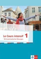 Le Cours intensif. 99 Grammatische Übungen 1. Französisch als 3. Fremdsprache ab 2016 1