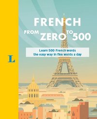 bokomslag French from Zero to 500: Learn 500 French Words the Easy Way in Five Words a Day