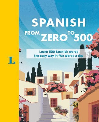 bokomslag Spanish from Zero to 500: Learn 500 Spanish Words the Easy Way in Five Words a Day