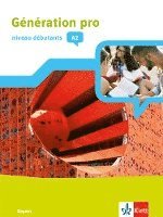 bokomslag Génération pro - niveau débutants A2. Schülerbuch mit Klett-Augmented-App 1. Lernjahr. Ausgabe Bayern