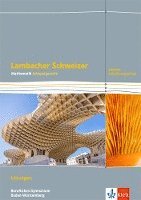Lambacher Schweizer Mathematik Berufliches Gymnasium Jahrgangsstufe. Erhöhtes Anforderungsniveau.Lösungen Klasse 12/13. Ausgabe Baden-Württemberg 1