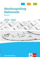 Abschlussprüfung Mathematik 2018 - 2022. Trainingsbuch Klasse 10. Realschulabschluss Baden-Württemberg 1