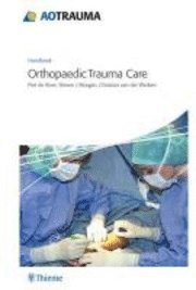 bokomslag AO Handbook: Orthopedic Trauma Care