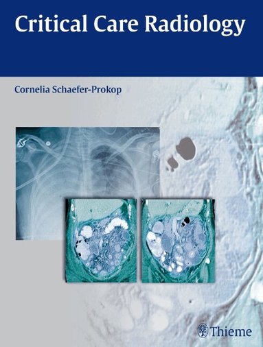 Cornelia Schaefer-Prokop - Critical Care Radiology, Inbunden