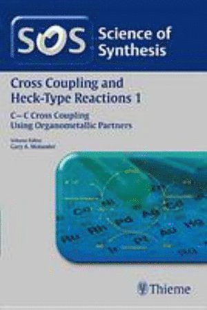 Mats Larhed, Gary A. Molander, John Wolfe, Gary Molander - Science of Synthesis: Cross Coupling and Heck-Type Reactions Vol. 1, Inbunden