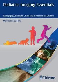 bokomslag Pediatric Imaging Essentials: Radiography, Ultrasound, CT and MRI in Neonates and Children