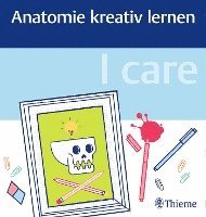 bokomslag I care - Anatomie kreativ lernen