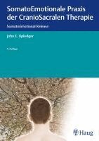 John E. Upledger - SomatoEmotionale Praxis der CranioSacralen Therapie, Inbunden