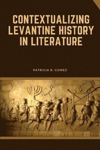bokomslag Contextualizing Levantine History in Literature