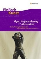 EinFach Kunst. Figur, Fragmentierung und Abstraktion 1