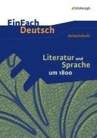 Literatur und Sprache um 1800: Arbeitsheft. EinFach Deutsch - Unterrichtsmodelle und Arbeitshefte 1