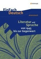 Literatur und Sprache von 1945 bis zur Gegenwart: EinFach Deutsch - Unterrichtsmodelle und Arbeitshefte 1