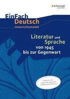 Literatur und Sprache von 1945 bis zur Gegenwart. EinFach Deutsch - Unterrichtsmodelle und Arbeitshefte 1