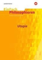 Utopie. EinFach Philosophieren 1