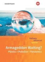 bokomslag Pathway Advanced Special: Armageddon Waiting? Plastics - Pollution - Pandemics: Themenheft