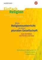 Mein Religionsunterricht in einer pluralen Gesellschaft zum Verhältnis von Kirche und Staat. EinFach Religion 1