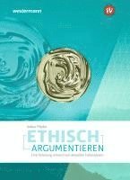 Ethisch argumentieren. Eine Anleitung anhand von aktuellen Fallanalysen 1