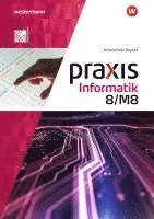 bokomslag Praxis Informatik 8/M8. Schulbuch. Für Mittelschulen in Bayern
