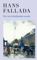 Hans Fallada - Wie ich Schriftsteller wurde, Inbunden