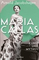 bokomslag Maria Callas. Kunst und Mythos | Die Biographie der bedeutendsten Opernsängerin des 20. Jahrhunderts