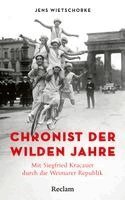 Jens Wietschorke - Chronist der wilden Jahre. Mit Siegfried Kracauer durch die Weimarer Republik, Inbunden