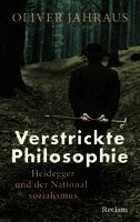 Oliver Jahraus - Verstrickte Philosophie. Heidegger und der Nationalsozialismus, Inbunden