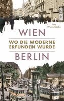 Jens Wietschorke - Wien - Berlin. Wo die Moderne erfunden wurde, Häftad