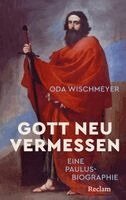 Oda Wischmeyer - Gott neu vermessen. Eine Paulusbiographie, Inbunden