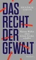 Hendrik Simon - Das Recht der Gewalt. Warum Waffen allein keinen Frieden schaffen, Inbunden