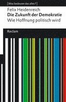 bokomslag Die Zukunft der Demokratie. Wie Hoffnung politisch wird. [Was bedeutet das alles?]