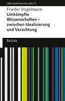 bokomslag Umkämpfte Wissenschaften - zwischen Idealisierung und Verachtung. [Was bedeutet das alles?]