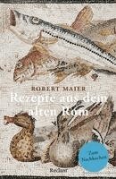 Robert Maier - Rezepte aus dem alten Rom. Zum Nachkochen!, Häftad
