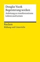 bokomslag Begeisterung wecken. Anleitung zu transformativem Lehren und Lernen. Reclam Bildung und Unterricht