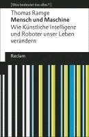 bokomslag Mensch und Maschine. Wie Künstliche Intelligenz und Roboter unser Leben verändern. [Was bedeutet das alles?]