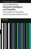 bokomslag Künstliche Intelligenz und Empathie. Vom Leben mit Emotionserkennung, Sexrobotern & Co. [Was bedeutet das alles?]