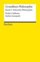 Robin Celikates, Stefan Gosepath - Grundkurs Philosophie. Band 6: Politische Philosophie, Häftad