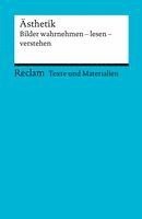 Ästhetik. Bilder wahrnehmen - lesen - verstehen. Für die Sekundarstufe II. Texte und Materialien für den Unterricht 1