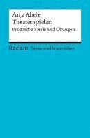 bokomslag Theater spielen. Praktische Spiele und Übungen. Texte und Materialien für den Unterricht