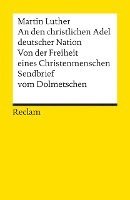 bokomslag An den christlichen Adel deutscher Nation. Von der Freiheit eines Christenmenschen. Sendbrief vom Dolmetschen