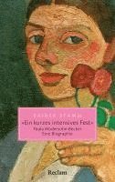 bokomslag 'Ein kurzes intensives Fest'. Paula Modersohn-Becker. Eine Biographie