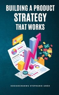 bokomslag Building a Product Strategy That Works