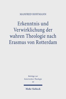 Manfred Hoffmann - Erkenntnis und Verwirklichung der wahren Theologie nach Erasmus von Rotterdam, Inbunden