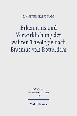 Manfred Hoffmann - Erkenntnis und Verwirklichung der wahren Theologie nach Erasmus von Rotterdam, Inbunden
