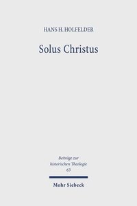 bokomslag Solus Christus: Die Ausbildung Von Bugenhagens Rechtfertigungslehre in Der Paulusauslegung (1524-25) Und Ihre Bedeutung Fur Die Theolo