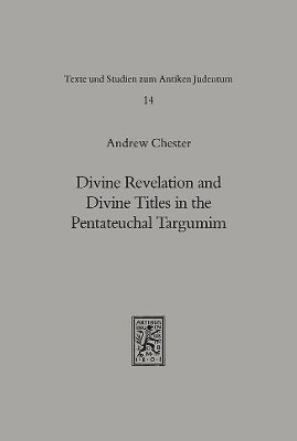 Andrew Chester - Divine Revelation and Divine Titles in the Pentateuchal Targumin, Inbunden
